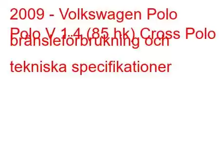 2009 - Volkswagen Polo
Polo V 1.4 (85 hk) Cross Polo bränsleförbrukning och tekniska specifikationer