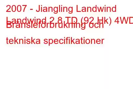 2007 - Jiangling Landwind
Landwind 2.8 TD (92 Hk) 4WD Bränsleförbrukning och tekniska specifikationer