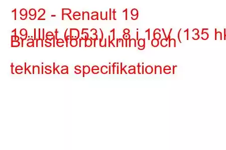 1992 - Renault 19
19 IIlet (D53) 1,8 i 16V (135 hk) Bränsleförbrukning och tekniska specifikationer