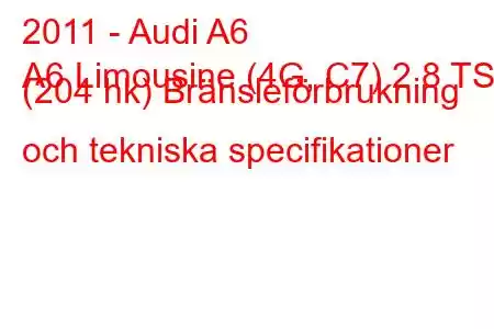 2011 - Audi A6
A6 Limousine (4G, C7) 2.8 TSI (204 hk) Bränsleförbrukning och tekniska specifikationer