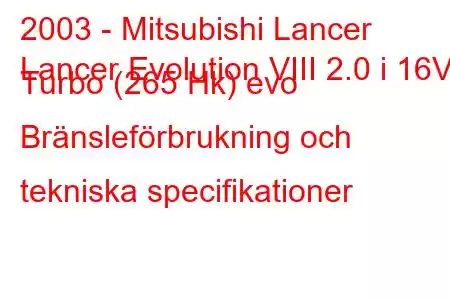 2003 - Mitsubishi Lancer
Lancer Evolution VIII 2.0 i 16V Turbo (265 Hk) evo Bränsleförbrukning och tekniska specifikationer