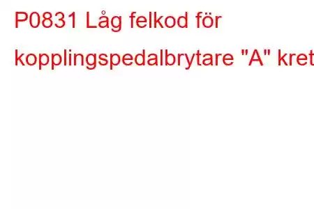 P0831 Låg felkod för kopplingspedalbrytare 