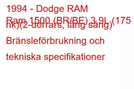 1994 - Dodge RAM
Ram 1500 (BR/BE) 3,9L (175 hk)(2-dörrars, lång säng) Bränsleförbrukning och tekniska specifikationer