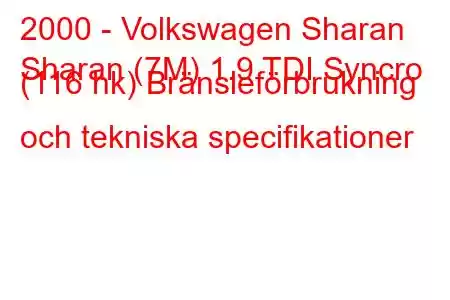 2000 - Volkswagen Sharan
Sharan (7M) 1.9 TDI Syncro (116 hk) Bränsleförbrukning och tekniska specifikationer