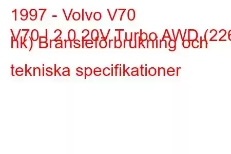 1997 - Volvo V70
V70 I 2.0 20V Turbo AWD (226 hk) Bränsleförbrukning och tekniska specifikationer