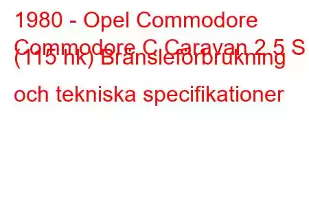 1980 - Opel Commodore
Commodore C Caravan 2.5 S (115 hk) Bränsleförbrukning och tekniska specifikationer