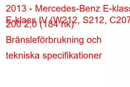 2013 - Mercedes-Benz E-klass
E-klass IV (W212, S212, C207) 200 2,0 (184 hk) Bränsleförbrukning och tekniska specifikationer