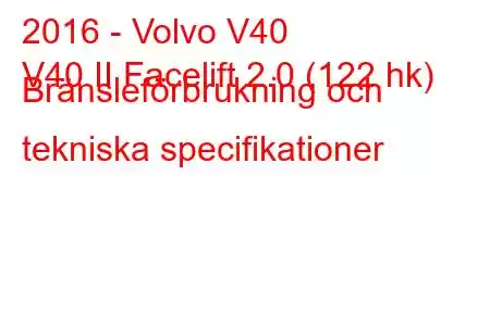 2016 - Volvo V40
V40 II Facelift 2.0 (122 hk) Bränsleförbrukning och tekniska specifikationer