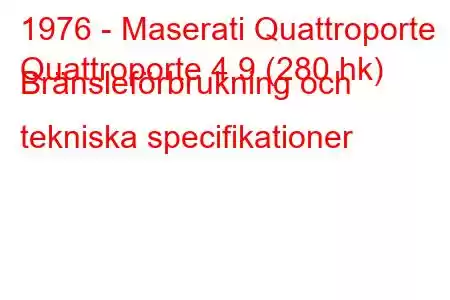 1976 - Maserati Quattroporte
Quattroporte 4.9 (280 hk) Bränsleförbrukning och tekniska specifikationer