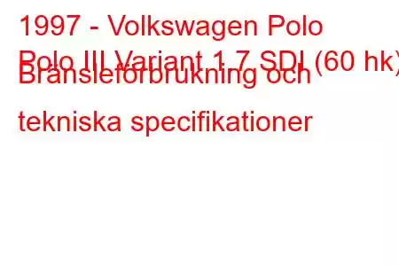 1997 - Volkswagen Polo
Polo III Variant 1.7 SDI (60 hk) Bränsleförbrukning och tekniska specifikationer