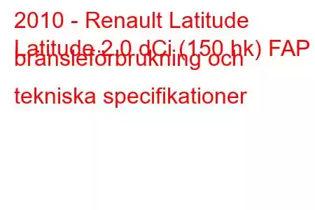 2010 - Renault Latitude
Latitude 2.0 dCi (150 hk) FAP bränsleförbrukning och tekniska specifikationer