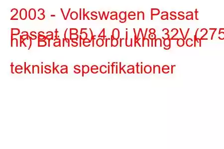 2003 - Volkswagen Passat
Passat (B5) 4.0 i W8 32V (275 hk) Bränsleförbrukning och tekniska specifikationer