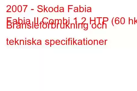 2007 - Skoda Fabia
Fabia II Combi 1.2 HTP (60 hk) Bränsleförbrukning och tekniska specifikationer