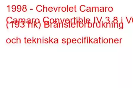 1998 - Chevrolet Camaro
Camaro Convertible IV 3.8 i V6 (193 hk) Bränsleförbrukning och tekniska specifikationer