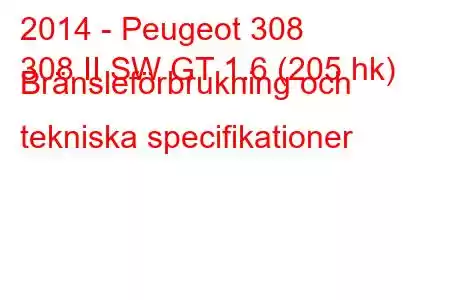 2014 - Peugeot 308
308 II SW GT 1.6 (205 hk) Bränsleförbrukning och tekniska specifikationer