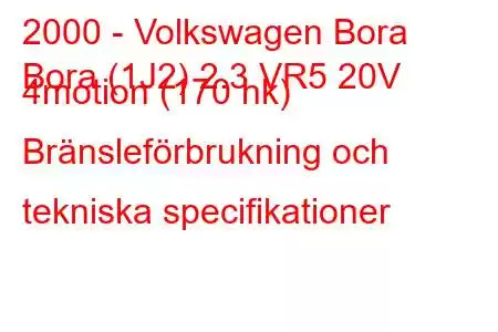 2000 - Volkswagen Bora
Bora (1J2) 2.3 VR5 20V 4motion (170 hk) Bränsleförbrukning och tekniska specifikationer