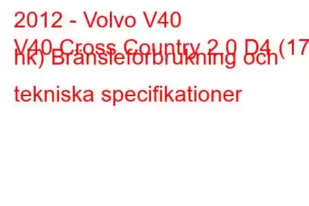 2012 - Volvo V40
V40 Cross Country 2.0 D4 (177 hk) Bränsleförbrukning och tekniska specifikationer