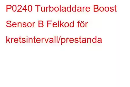 P0240 Turboladdare Boost Sensor B Felkod för kretsintervall/prestanda