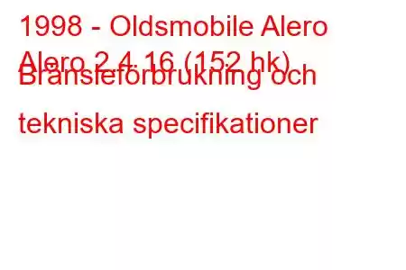 1998 - Oldsmobile Alero
Alero 2.4 16 (152 hk) Bränsleförbrukning och tekniska specifikationer