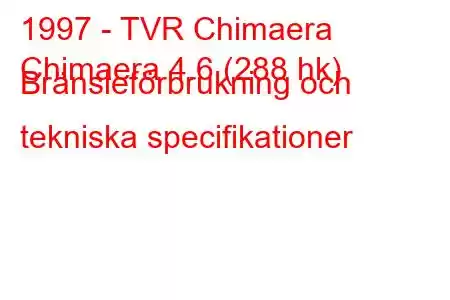 1997 - TVR Chimaera
Chimaera 4.6 (288 hk) Bränsleförbrukning och tekniska specifikationer