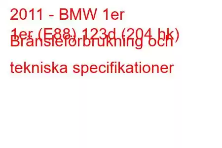 2011 - BMW 1er
1er (E88) 123d (204 hk) Bränsleförbrukning och tekniska specifikationer