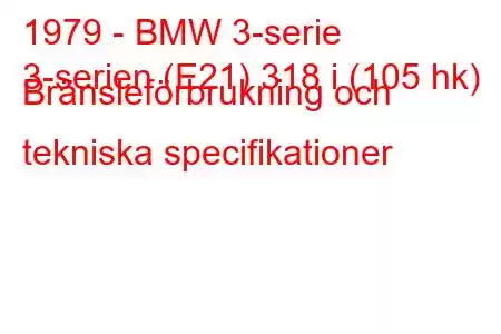 1979 - BMW 3-serie
3-serien (E21) 318 i (105 hk) Bränsleförbrukning och tekniska specifikationer