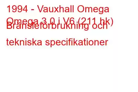 1994 - Vauxhall Omega
Omega 3.0 i V6 (211 hk) Bränsleförbrukning och tekniska specifikationer