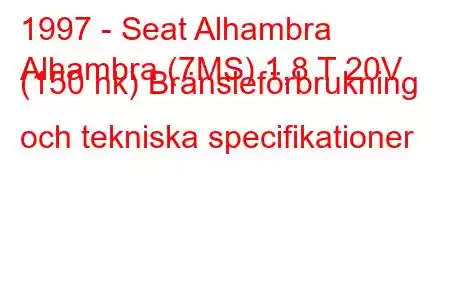 1997 - Seat Alhambra
Alhambra (7MS) 1,8 T 20V (150 hk) Bränsleförbrukning och tekniska specifikationer