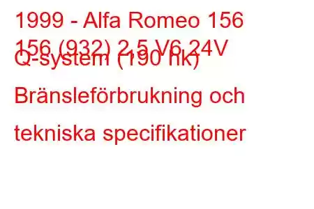 1999 - Alfa Romeo 156
156 (932) 2,5 V6 24V Q-system (190 hk) Bränsleförbrukning och tekniska specifikationer