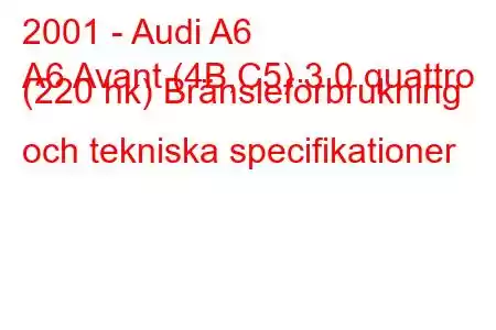 2001 - Audi A6
A6 Avant (4B,C5) 3.0 quattro (220 hk) Bränsleförbrukning och tekniska specifikationer