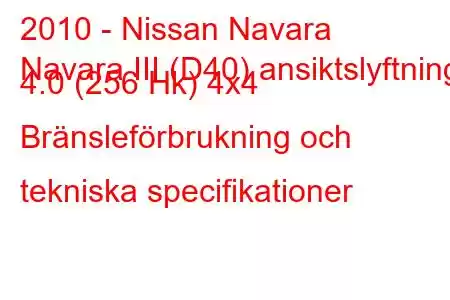 2010 - Nissan Navara
Navara III (D40) ansiktslyftning 4.0 (256 Hk) 4x4 Bränsleförbrukning och tekniska specifikationer