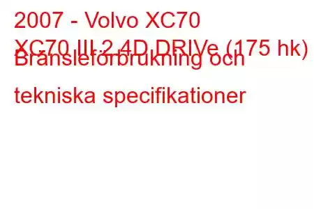 2007 - Volvo XC70
XC70 III 2.4D DRIVe (175 hk) Bränsleförbrukning och tekniska specifikationer