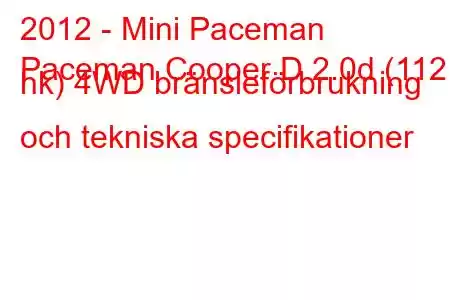 2012 - Mini Paceman
Paceman Cooper D 2.0d (112 hk) 4WD bränsleförbrukning och tekniska specifikationer