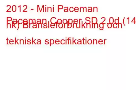 2012 - Mini Paceman
Paceman Cooper SD 2.0d (143 hk) Bränsleförbrukning och tekniska specifikationer