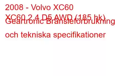 2008 - Volvo XC60
XC60 2.4 D5 AWD (185 hk) Geartronic Bränsleförbrukning och tekniska specifikationer