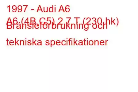 1997 - Audi A6
A6 (4B,C5) 2,7 T (230 hk) Bränsleförbrukning och tekniska specifikationer