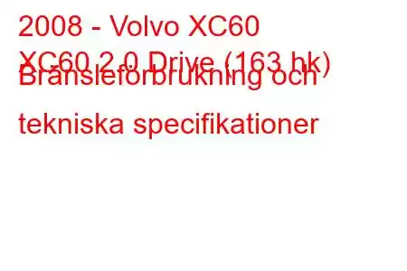 2008 - Volvo XC60
XC60 2.0 Drive (163 hk) Bränsleförbrukning och tekniska specifikationer