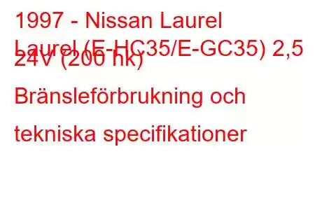 1997 - Nissan Laurel
Laurel (E-HC35/E-GC35) 2,5 24V (200 hk) Bränsleförbrukning och tekniska specifikationer