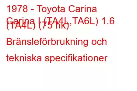 1978 - Toyota Carina
Carina I (TA4L,TA6L) 1.6 (TA4L) (75 hk) Bränsleförbrukning och tekniska specifikationer