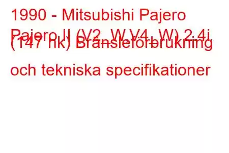 1990 - Mitsubishi Pajero
Pajero II (V2_W,V4_W) 2.4i (147 hk) Bränsleförbrukning och tekniska specifikationer