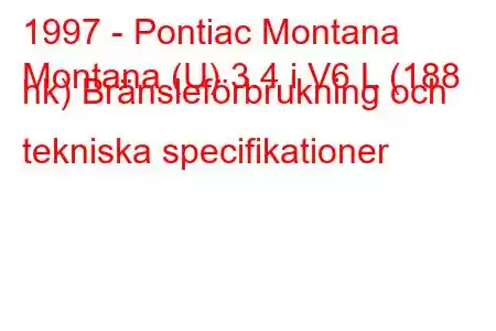 1997 - Pontiac Montana
Montana (U) 3.4 i V6 L (188 hk) Bränsleförbrukning och tekniska specifikationer