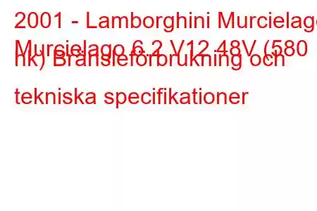 2001 - Lamborghini Murcielago
Murcielago 6.2 V12 48V (580 hk) Bränsleförbrukning och tekniska specifikationer