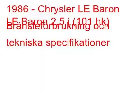 1986 - Chrysler LE Baron
LE Baron 2,5 i (101 hk) Bränsleförbrukning och tekniska specifikationer