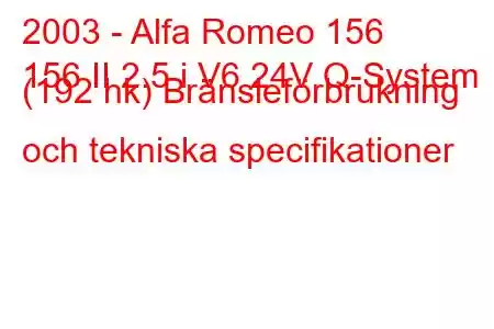 2003 - Alfa Romeo 156
156 II 2.5 i V6 24V Q-System (192 hk) Bränsleförbrukning och tekniska specifikationer