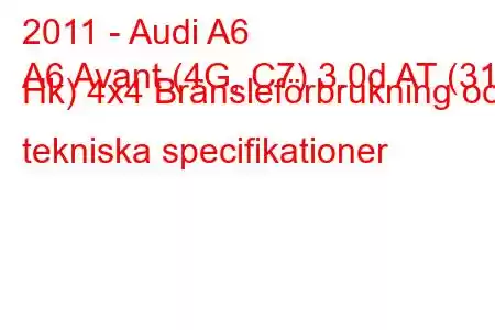 2011 - Audi A6
A6 Avant (4G, C7) 3.0d AT (313 Hk) 4x4 Bränsleförbrukning och tekniska specifikationer