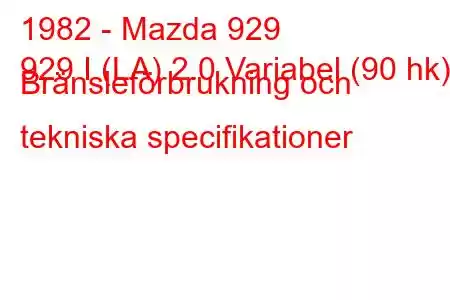 1982 - Mazda 929
929 I (LA) 2.0 Variabel (90 hk) Bränsleförbrukning och tekniska specifikationer