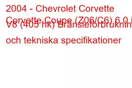 2004 - Chevrolet Corvette
Corvette Coupe (Z06/C6) 6.0 i V8 (405 hk) Bränsleförbrukning och tekniska specifikationer