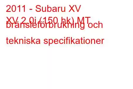 2011 - Subaru XV
XV 2.0i (150 hk) MT bränsleförbrukning och tekniska specifikationer