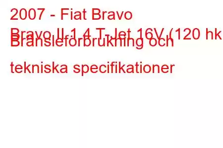 2007 - Fiat Bravo
Bravo II 1.4 T-Jet 16V (120 hk) Bränsleförbrukning och tekniska specifikationer