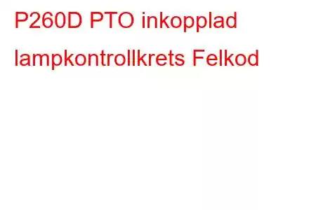 P260D PTO inkopplad lampkontrollkrets Felkod